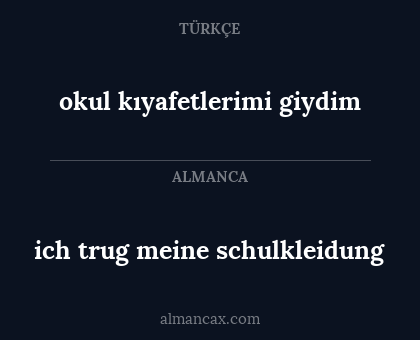 ich trug meine schulkleidung - okul kıyafetlerimi giydim
