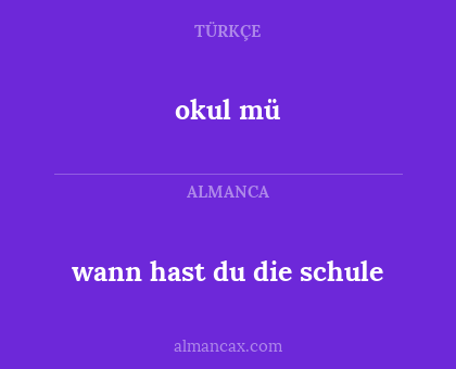 okul mü - wann hast du die schule