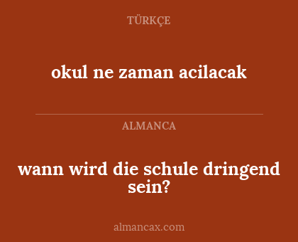 wann wird die schule dringend sein? - okul ne zaman acilacak