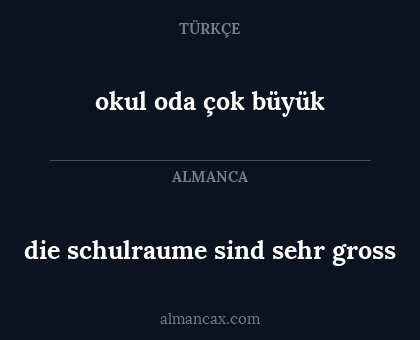 okul oda çok büyük - die schulraume sind sehr gross