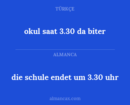 okul saat 3.30 da biter - die schule endet um 3.30 uhr