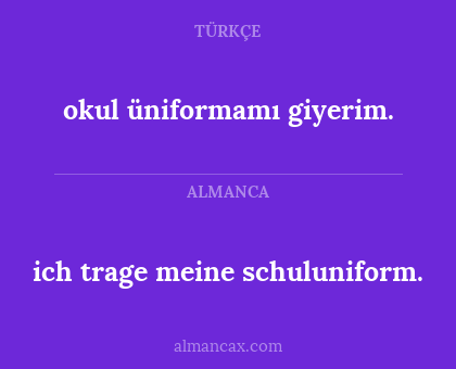 ich trage meine schuluniform. - okul üniformamı giyerim.