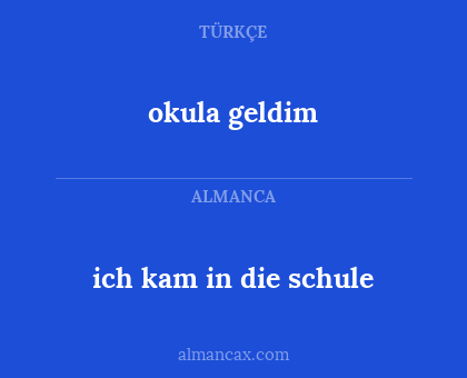 okula geldim - ich kam in die schule