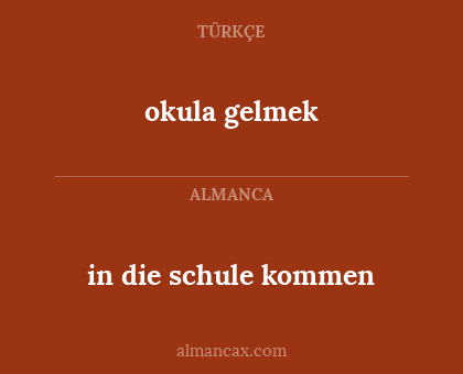okula gelmek - in die schule kommen