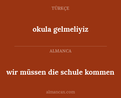 okula gelmeliyiz - wir müssen die schule kommen