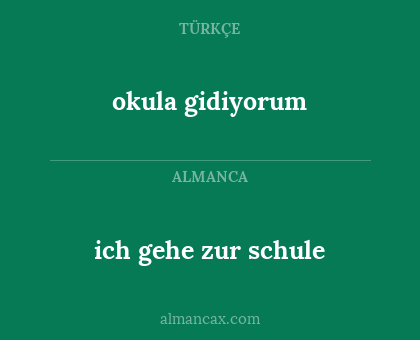 okula gidiyorum - ich gehe zur schule