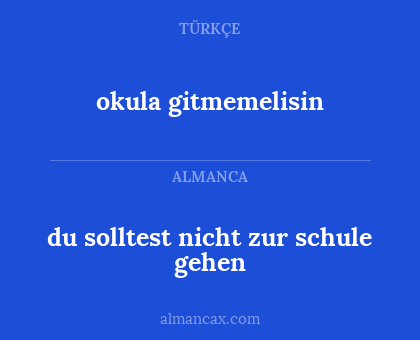 okula gitmemelisin - du solltest nicht zur schule gehen