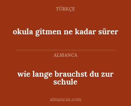 okula gitmen ne kadar sürer - wie lange brauchst du zur schule