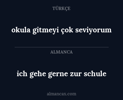 okula gitmeyi çok seviyorum - ich gehe gerne zur schule