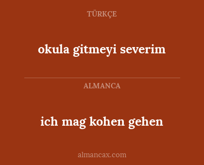 okula gitmeyi severim - ich mag kohen gehen