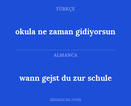 okula ne zaman gidiyorsun - wann gejst du zur schule