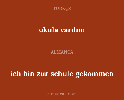 okula vardım - ich bin zur schule gekommen