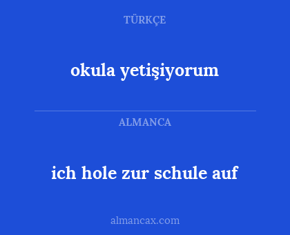 ich hole zur schule auf - okula yetişiyorum