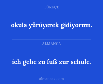 okula yürüyerek gidiyorum. - ich gehe zu fuß zur schule.