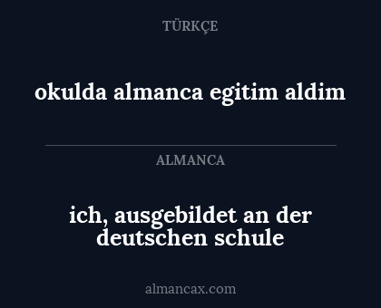 okulda almanca egitim aldim - ich, ausgebildet an der deutschen schule