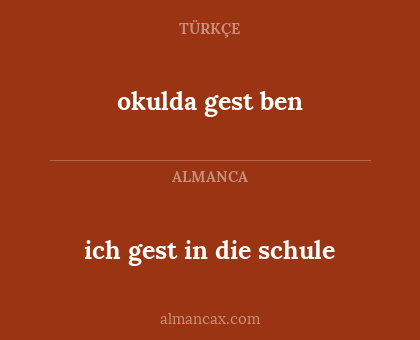 okulda gest ben - ich gest in die schule