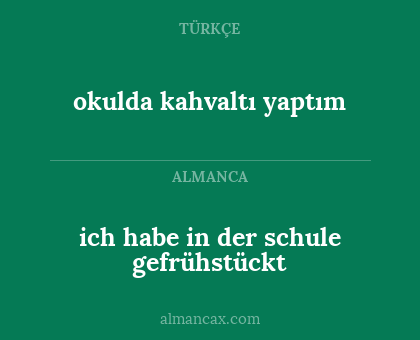 ich habe in der schule gefrühstückt - okulda kahvaltı yaptım