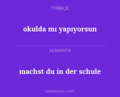 okulda mı yapıyorsun - machst du in der schule