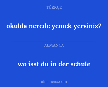 okulda nerede yemek yersiniz? - wo isst du in der schule