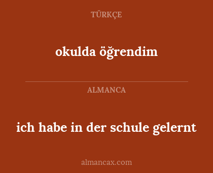 okulda öğrendim - ich habe in der schule gelernt