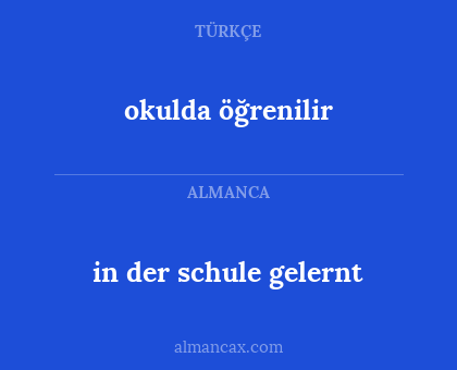 okulda öğrenilir - in der schule gelernt