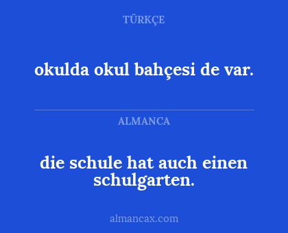 die schule hat auch einen schulgarten. - okulda okul bahçesi de var.