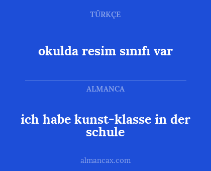 ich habe kunst-klasse in der schule - okulda resim sınıfı var