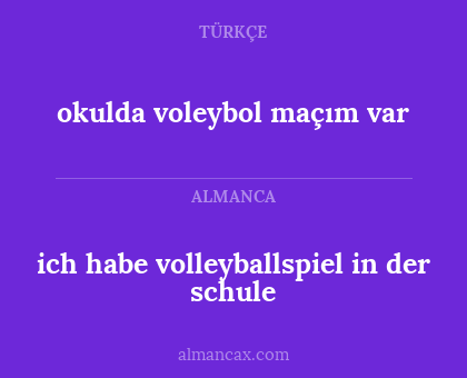 okulda voleybol maçım var - ich habe volleyballspiel in der schule