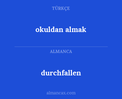 durchfallen - okuldan almak