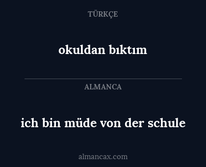 okuldan bıktım - ich bin müde von der schule