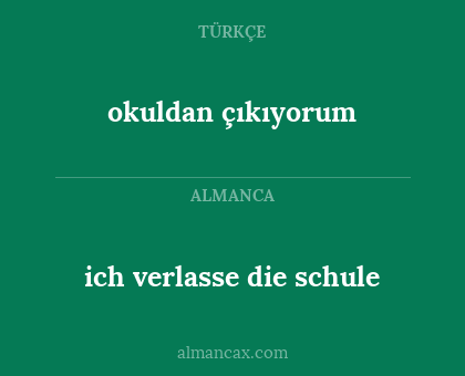 ich verlasse die schule - okuldan çıkıyorum