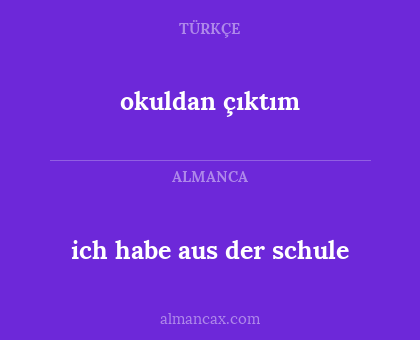 okuldan çıktım - ich habe aus der schule