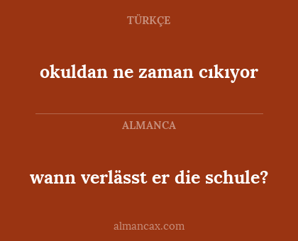 wann verlässt er die schule? - okuldan ne zaman cıkıyor