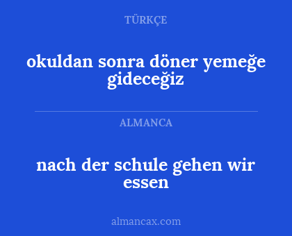 okuldan sonra döner yemeğe gideceğiz - nach der schule gehen wir essen