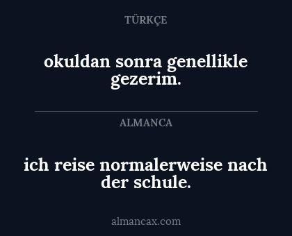 okuldan sonra genellikle gezerim. - ich reise normalerweise nach der schule.