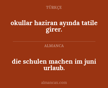 okullar haziran ayında tatile girer. - die schulen machen im juni urlaub.