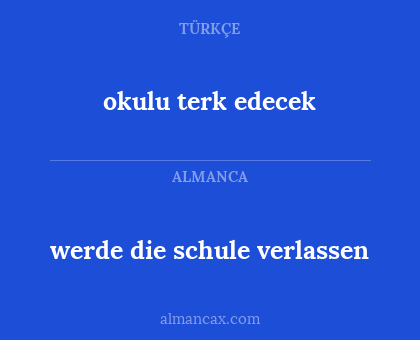 werde die schule verlassen - okulu terk edecek