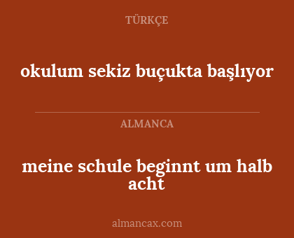 okulum sekiz buçukta başlıyor - meine schule beginnt um halb acht