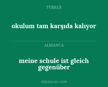 okulum tam karşıda kalıyor - meine schule ist gleich gegenüber