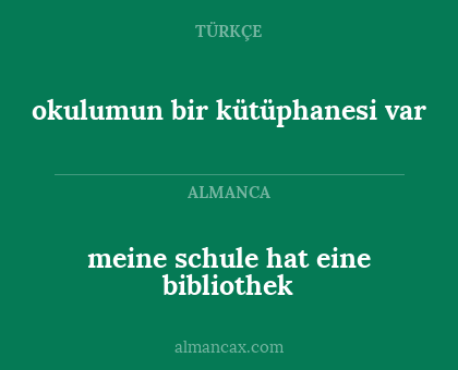 okulumun bir kütüphanesi var - meine schule hat eine bibliothek