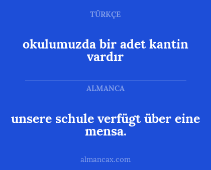 okulumuzda bir adet kantin vardır - unsere schule verfügt über eine mensa.