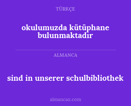 okulumuzda kütüphane bulunmaktadır - sind in unserer schulbibliothek