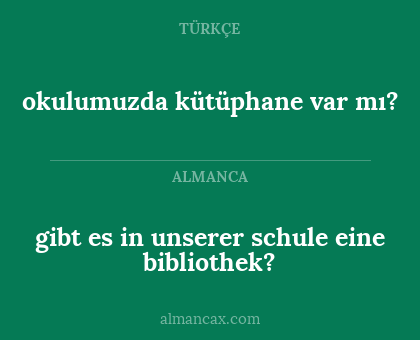 okulumuzda kütüphane var mı? - gibt es in unserer
schule eine bibliothek?