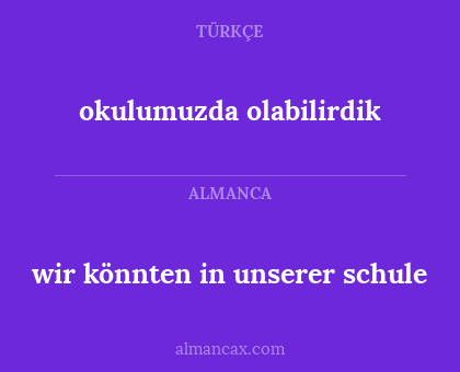 okulumuzda olabilirdik - wir könnten in unserer schule