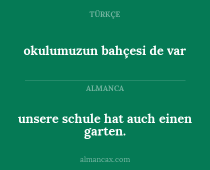okulumuzun bahçesi de var - unsere schule hat auch einen garten.