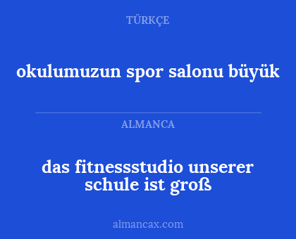 okulumuzun spor salonu büyük - das fitnessstudio unserer schule ist groß