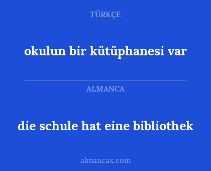 die schule hat eine bibliothek - okulun bir kütüphanesi var
