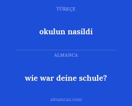 wie war deine schule? - okulun nasildi