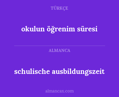 okulun öğrenim süresi - schulische ausbildungszeit