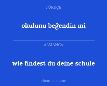 okulunu beğendin mi - wie findest
du deine schule